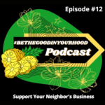 #BeTheGoodInYourHood